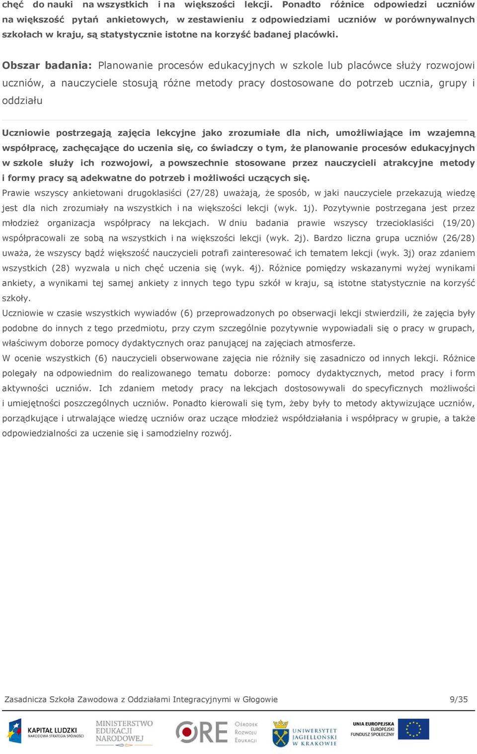 Obszar badania: Planowanie procesów edukacyjnych w szkole lub placówce służy rozwojowi uczniów, a nauczyciele stosują różne metody pracy dostosowane do potrzeb ucznia, grupy i oddziału Uczniowie