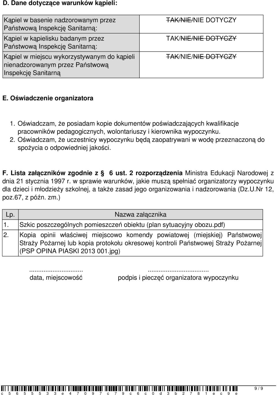 Oświadczam, że posiadam kopie dokumentów poświadczających kwalifikacje pracowników pedagogicznych, wolontariuszy i kierownika wypoczynku. 2.