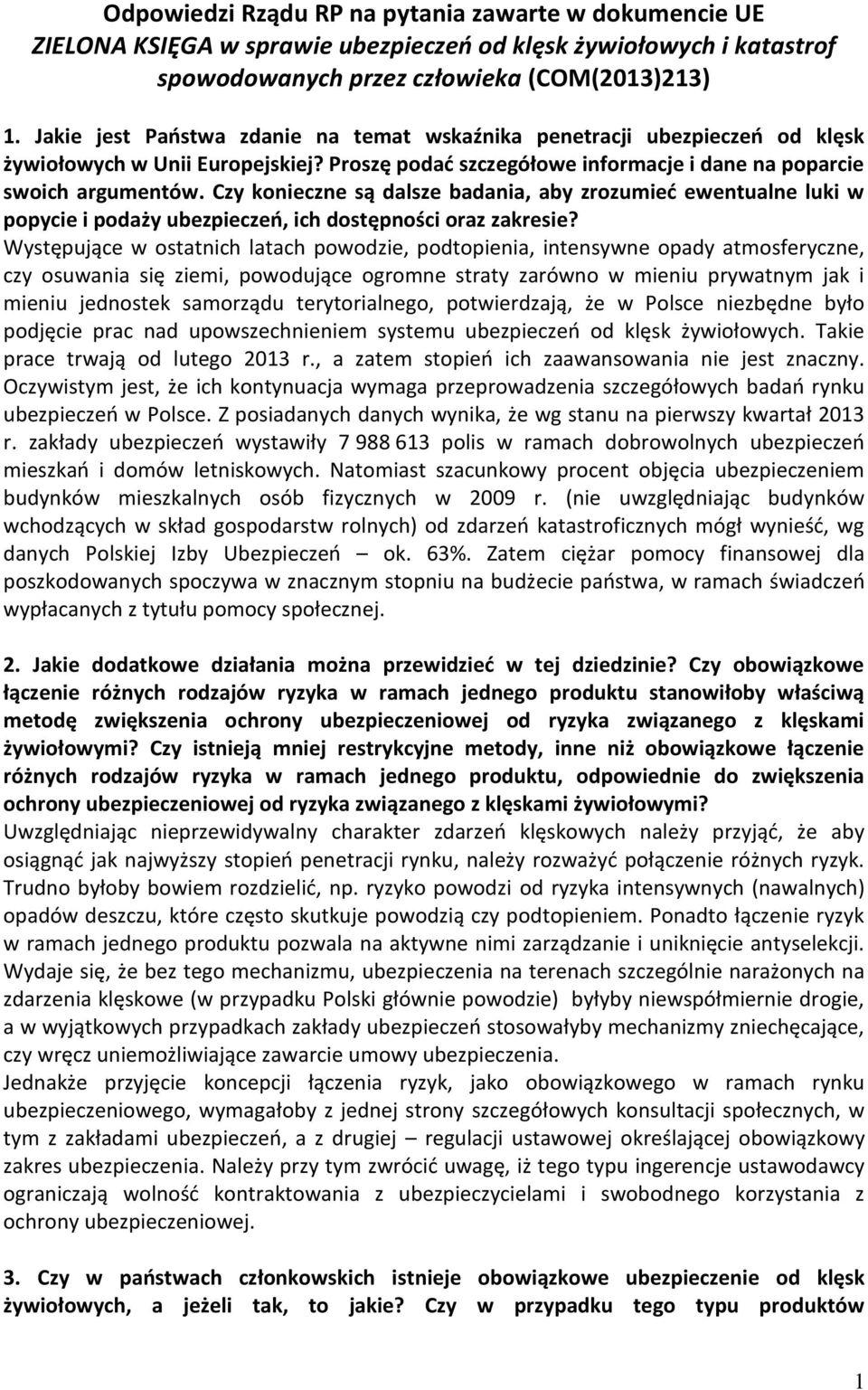 Czy konieczne są dalsze badania, aby zrozumieć ewentualne luki w popycie i podaży ubezpieczeń, ich dostępności oraz zakresie?