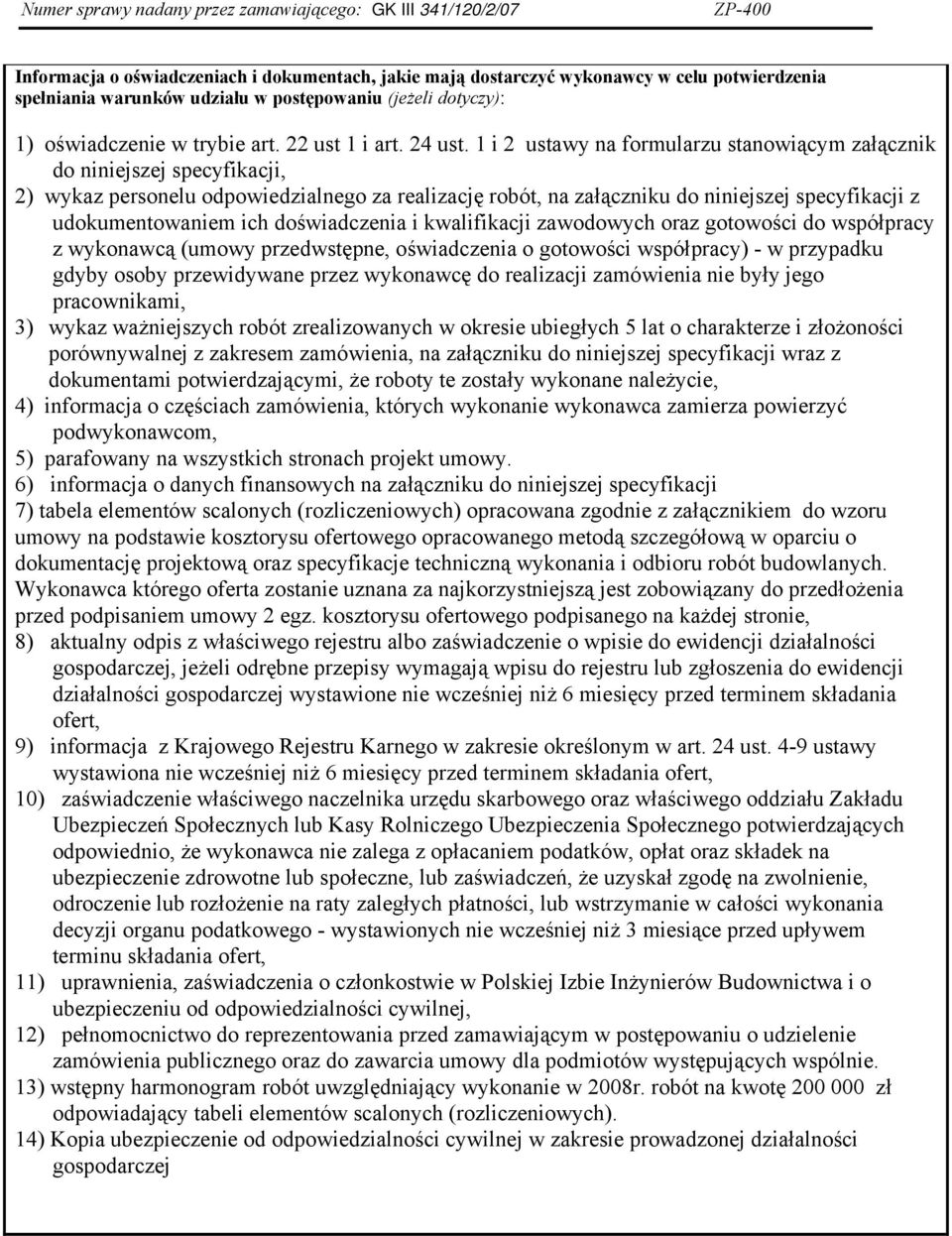 1 i 2 ustawy na formularzu stanowiącym załącznik do niniejszej specyfikacji, 2) wykaz personelu odpowiedzialnego za realizację robót, na załączniku do niniejszej specyfikacji z udokumentowaniem ich