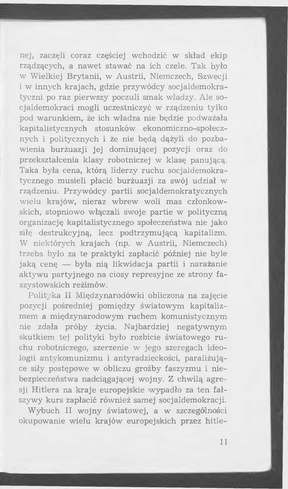 Ale socjaldem okraci mogli uczestniczyć w rządzeniu tylko pod w arunkiem, że ich władza nie będzie podważała kapitalistycznych stosunków ekonom iczno-społecznych i politycznych i że nie będą dążyli