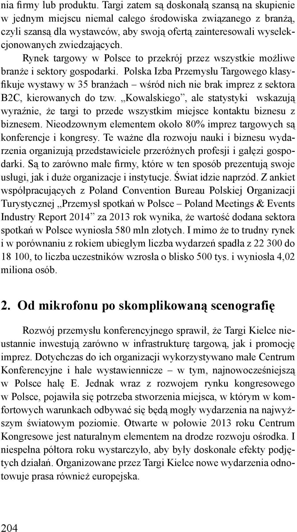 zwiedzających. Rynek targowy w Polsce to przekrój przez wszystkie możliwe branże i sektory gospodarki.