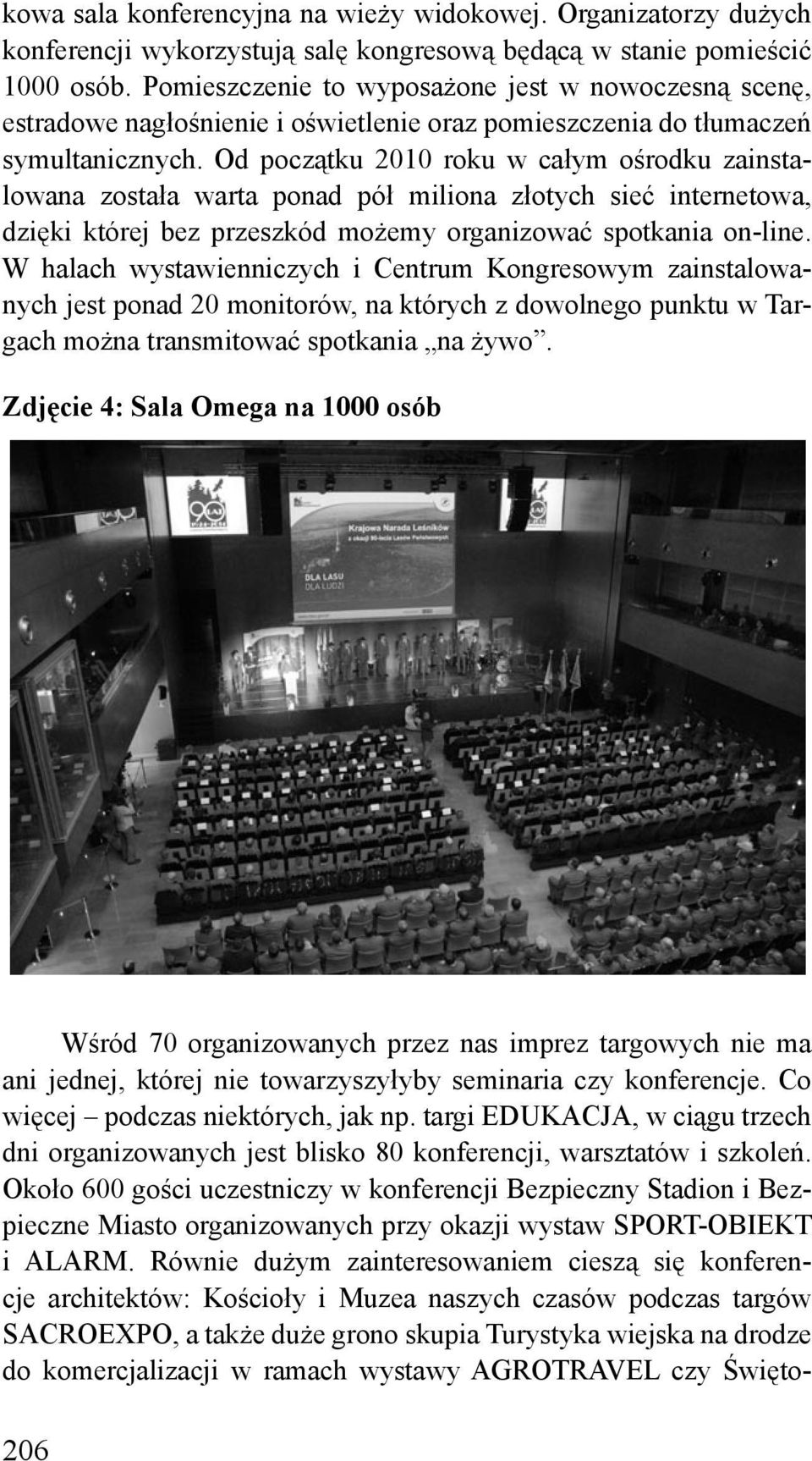 Od początku 2010 roku w całym ośrodku zainstalowana została warta ponad pół miliona złotych sieć internetowa, dzięki której bez przeszkód możemy organizować spotkania on-line.