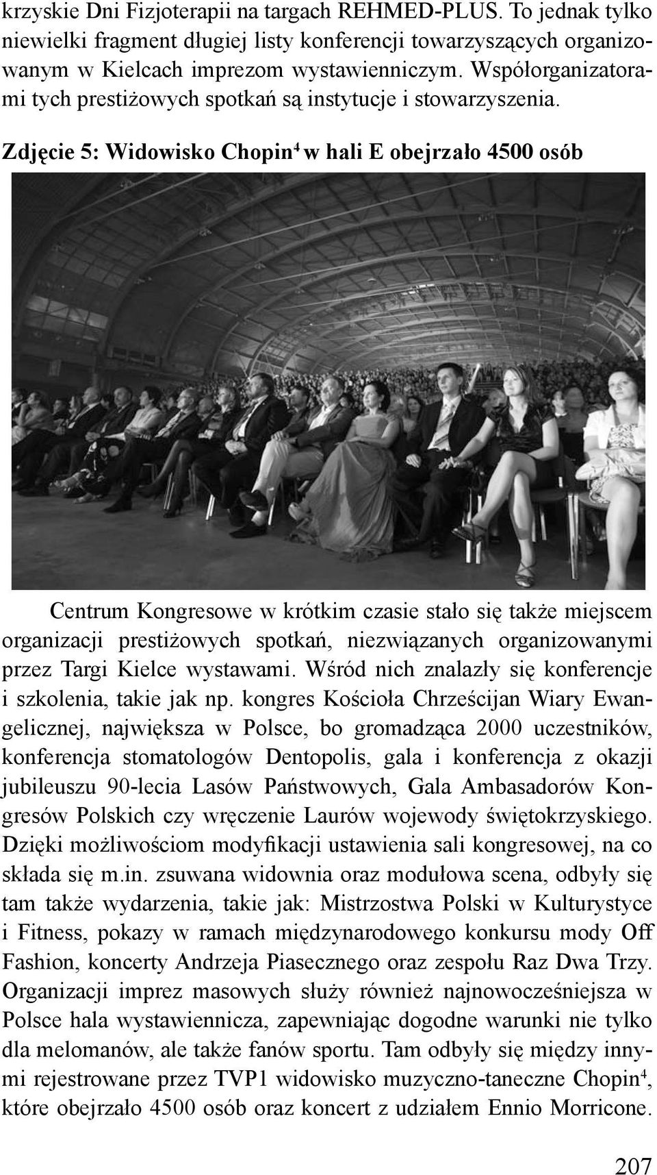 Zdjęcie 5: Widowisko Chopin 4 w hali E obejrzało 4500 osób Centrum Kongresowe w krótkim czasie stało się także miejscem organizacji prestiżowych spotkań, niezwiązanych organizowanymi przez Targi