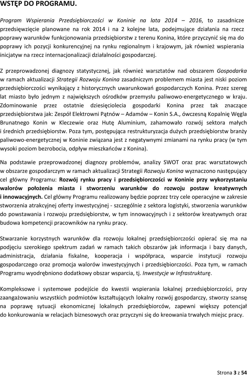 funkcjonowania przedsiębiorstw z terenu Konina, które przyczynić się ma do poprawy ich pozycji konkurencyjnej na rynku regionalnym i krajowym, jak również wspierania inicjatyw na rzecz