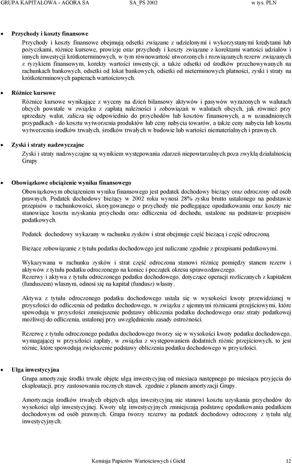 związane z korektami wartości udziałów i innych inwestycji krótkoterminowych, w tym równowartość utworzonych i rozwiązanych rezerw związanych z ryzykiem finansowym, korekty wartości inwestycji, a