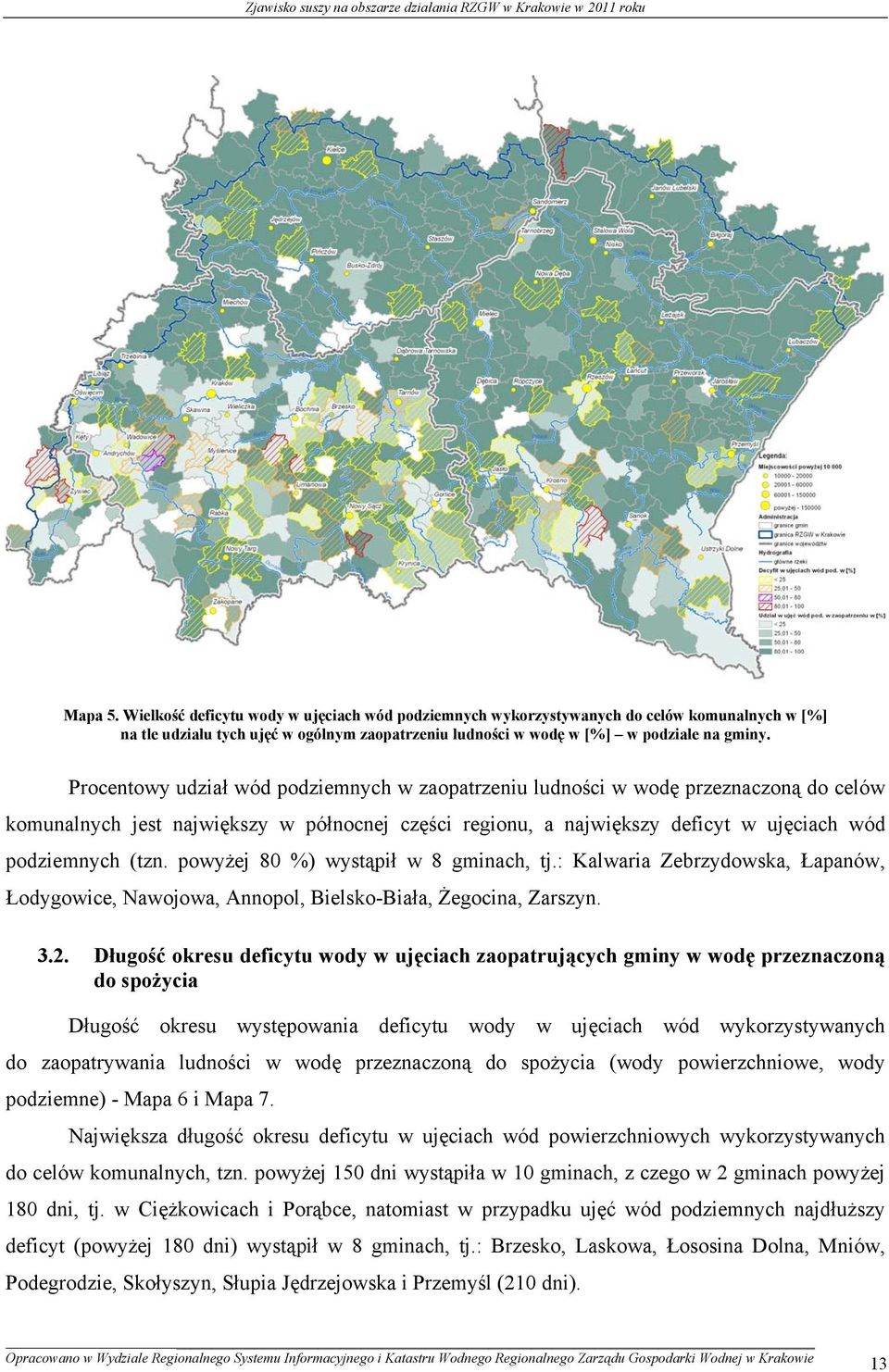 powyżej 80 %) wystąpił w 8 gminach, tj.: Kalwaria Zebrzydowska, Łapanów, Łodygowice, Nawojowa, Annopol, Bielsko-Biała, Żegocina, Zarszyn. 3.2.