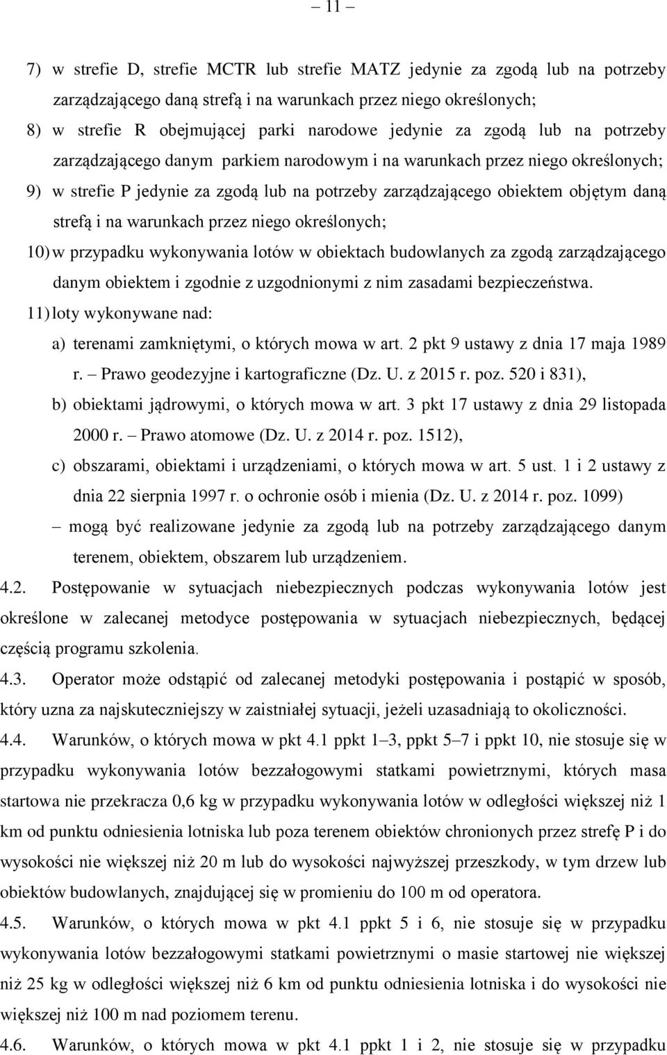 na warunkach przez niego określonych; 10) w przypadku wykonywania lotów w obiektach budowlanych za zgodą zarządzającego danym obiektem i zgodnie z uzgodnionymi z nim zasadami bezpieczeństwa.