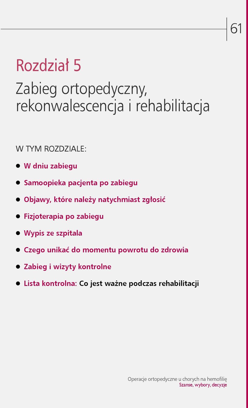 natychmiast zgłosić Fizjoterapia po zabiegu Wypis ze szpitala Czego unikać do