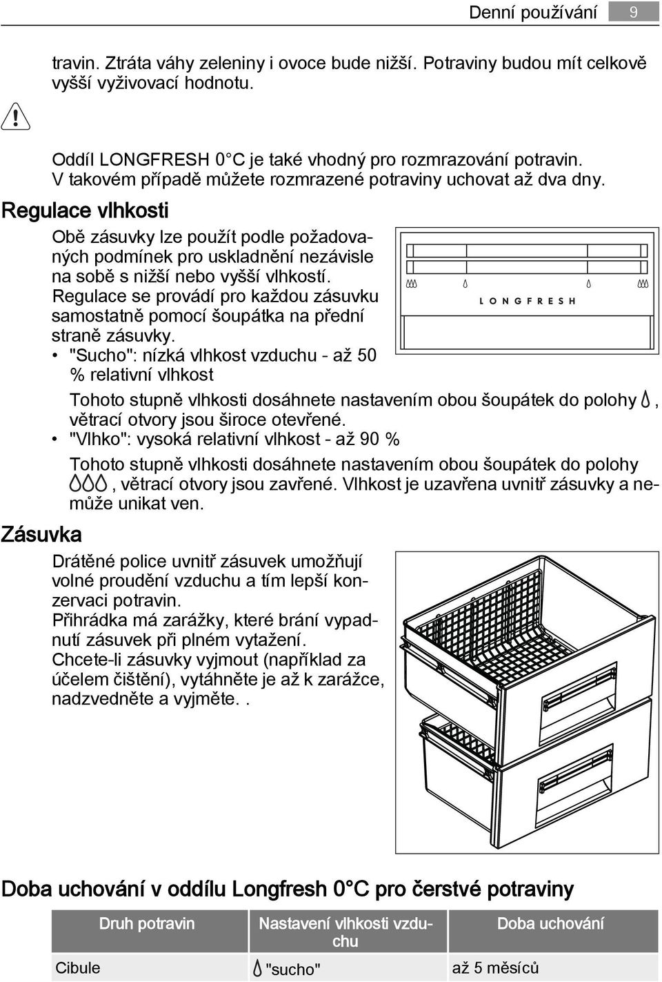 Regulace se provádí pro každou zásuvku samostatně pomocí šoupátka na přední straně zásuvky.