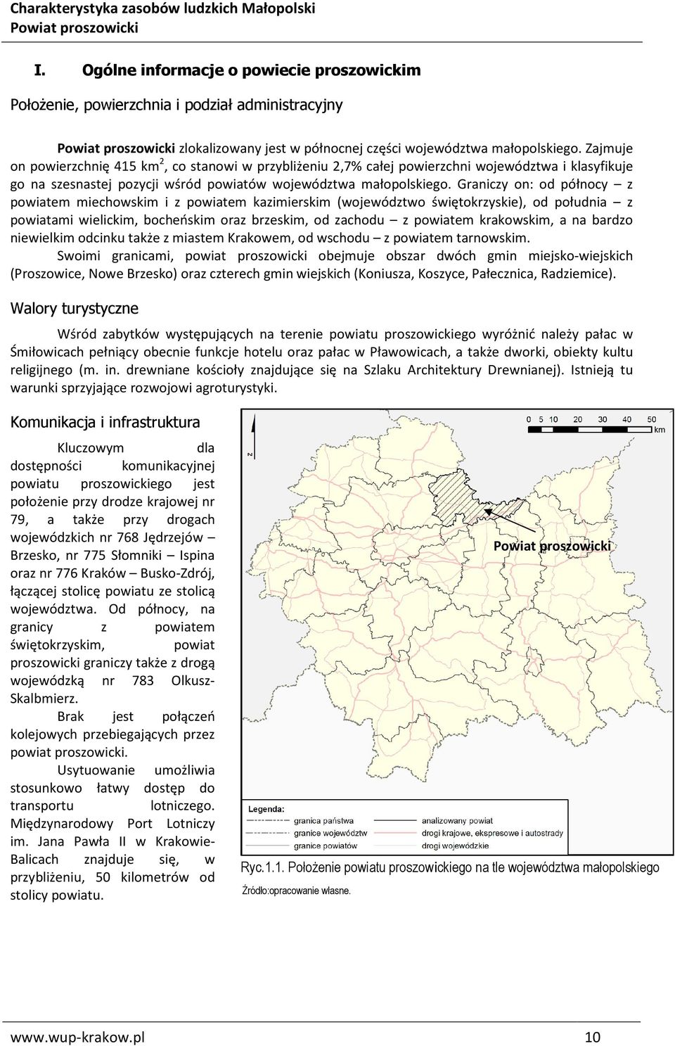 Graniczy on: od północy z powiatem miechowskim i z powiatem kazimierskim (województwo świętokrzyskie), od południa z powiatami wielickim, bocheńskim oraz brzeskim, od zachodu z powiatem krakowskim, a