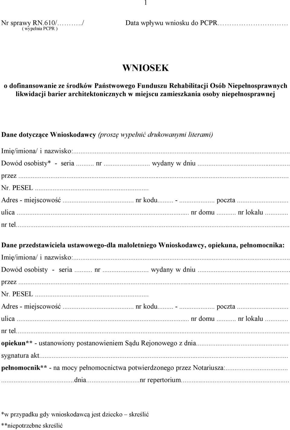 zamieszkania osoby niepełnosprawnej Dane dotyczące Wnioskodawcy (proszę wypełnić drukowanymi literami) Imię/imiona/ i nazwisko:... Dowód osobisty* - seria... nr... wydany w dniu... przez... Nr. PESEL.