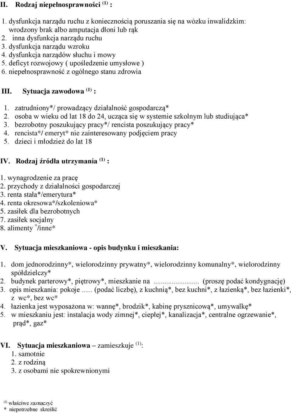 zatrudniony*/ prowadzący działalność gospodarczą* 2. osoba w wieku od lat 18 do 24, ucząca się w systemie szkolnym lub studiująca* 3. bezrobotny poszukujący pracy*/ rencista poszukujący pracy* 4.