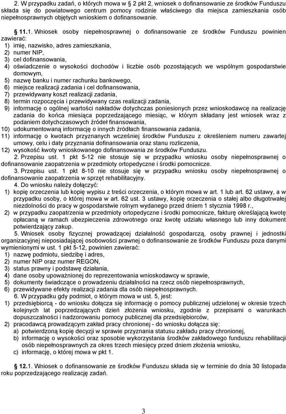 .1. Wniosek osoby niepełnosprawnej o dofinansowanie ze środków Funduszu powinien zawierać: 1) imię, nazwisko, adres zamieszkania, 2) numer NIP, 3) cel dofinansowania, 4) oświadczenie o wysokości