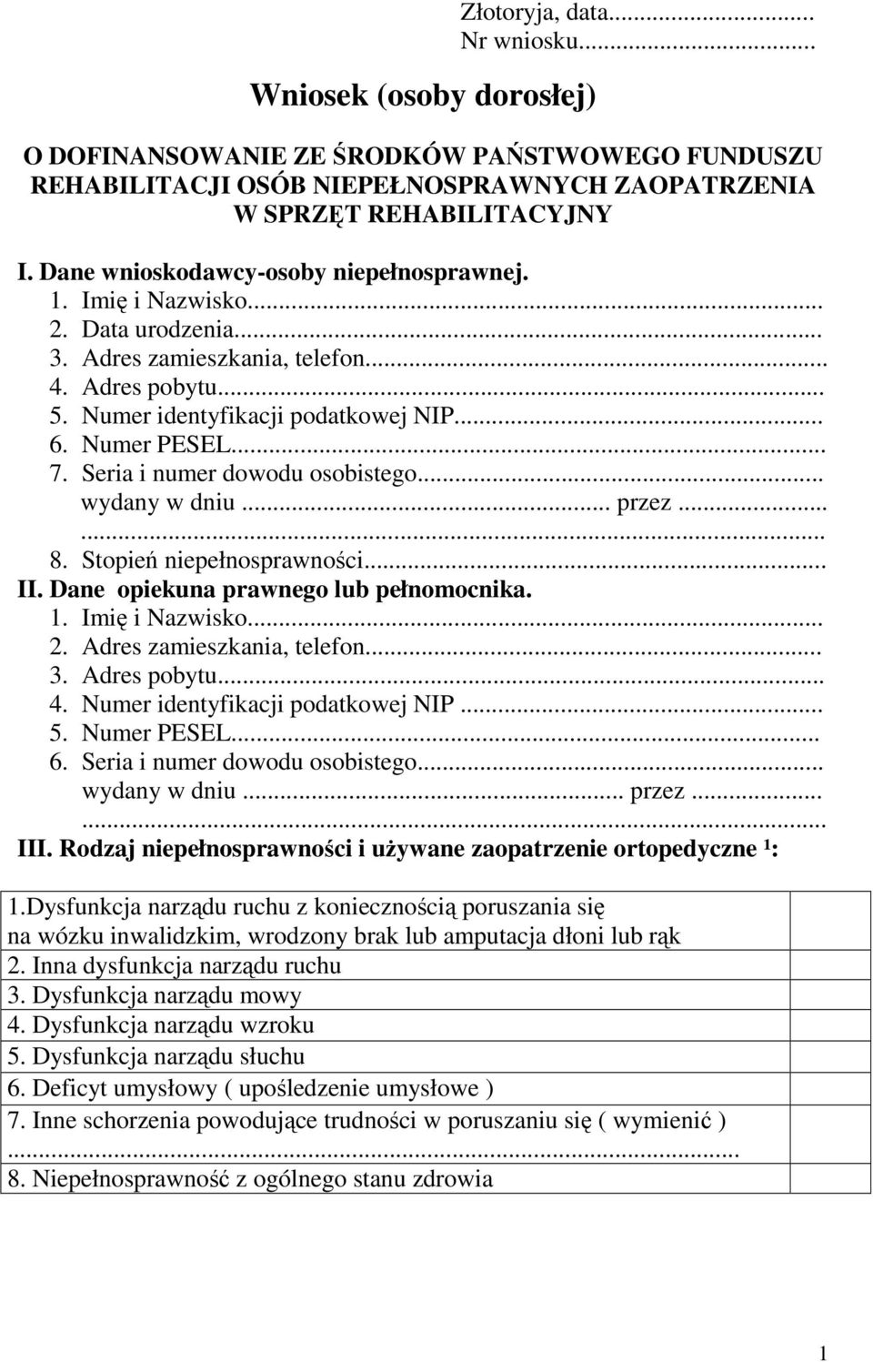 Seria i numer dowodu osobistego... wydany w dniu... przez...... 8. Stopień niepełnosprawności... II. Dane opiekuna prawnego lub pełnomocnika. 1. Imię i Nazwisko... 2. Adres zamieszkania, telefon... 3.