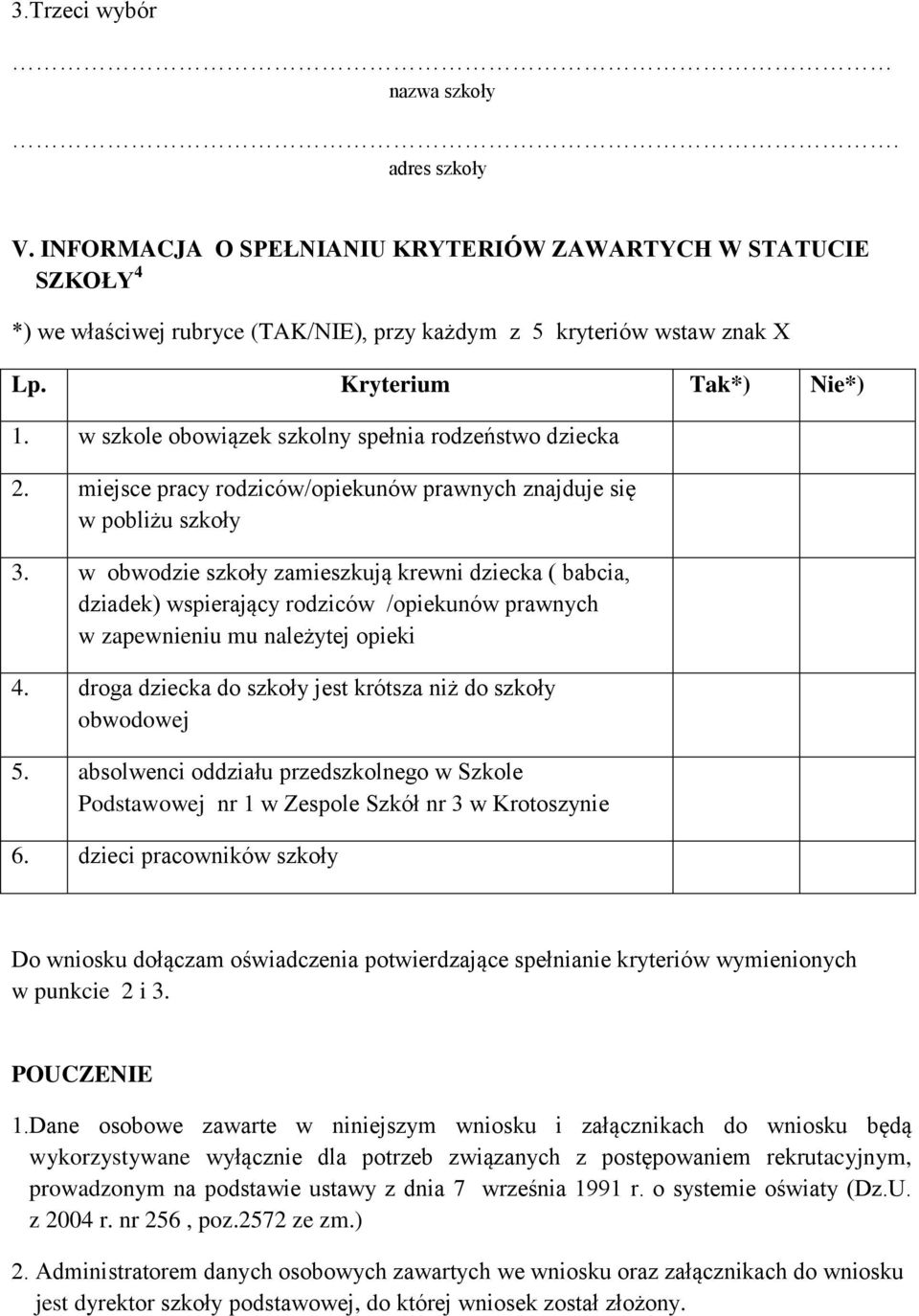 w obwodzie szkoły zamieszkują krewni dziecka ( babcia, dziadek) wspierający rodziców /opiekunów prawnych w zapewnieniu mu należytej opieki 4.