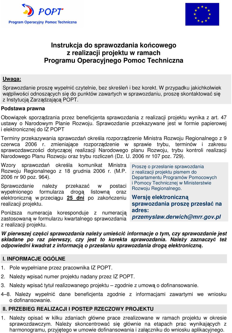 Podstawa prawna Obowiązek sporządzania przez beneficjenta sprawozdania z realizacji projektu wynika z art. 47 ustawy o Narodowym Planie Rozwoju.