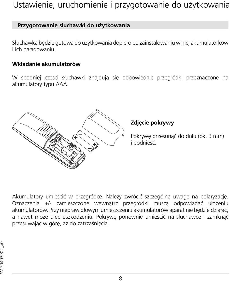 3 mm) i podnieść. Akumulatory umieścić w przegródce. Należy zwrócić szczególną uwagę na polaryzację. Oznaczenia +/- zamieszczone wewnątrz przegródki muszą odpowiadać ułożeniu akumulatorów.