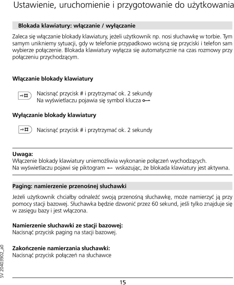 Blokada klawiatury wyłącza się automatycznie na czas rozmowy przy połączeniu przychodzącym. Włączanie blokady klawiatury Nacisnąć przycisk # i przytrzymać ok.