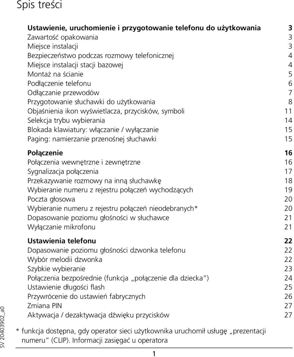 Blokada klawiatury: włączanie / wyłączanie 15 Paging: namierzanie przenośnej słuchawki 15 Połączenie 16 Połączenia wewnętrzne i zewnętrzne 16 Sygnalizacja połączenia 17 Przekazywanie rozmowy na inną