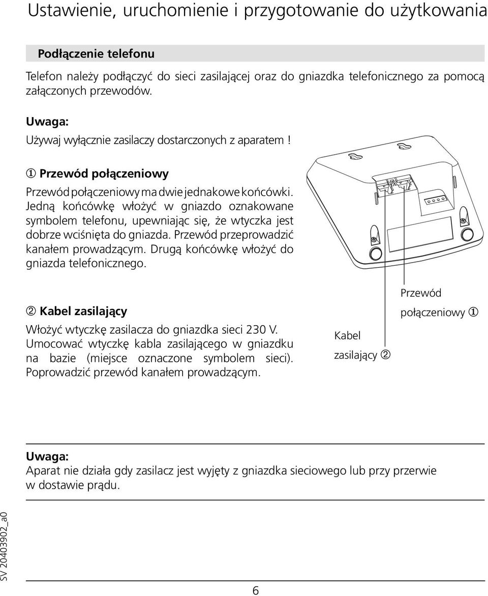 Jedną końcówkę włożyć w gniazdo oznakowane symbolem telefonu, upewniając się, że wtyczka jest dobrze wciśnięta do gniazda. Przewód przeprowadzić kanałem prowadzącym.