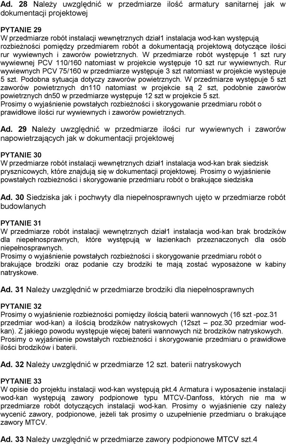 W przedmiarze robót występuje 1 szt rury wywiewnej PCV 110/160 natomiast w projekcie występuje 10 szt rur wywiewnych.