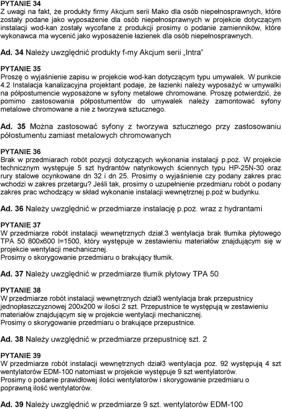 34 Należy uwzględnić produkty f-my Akcjum serii Intra PYTANIE 35 Proszę o wyjaśnienie zapisu w projekcie wod-kan dotyczącym typu umywalek. W punkcie 4.