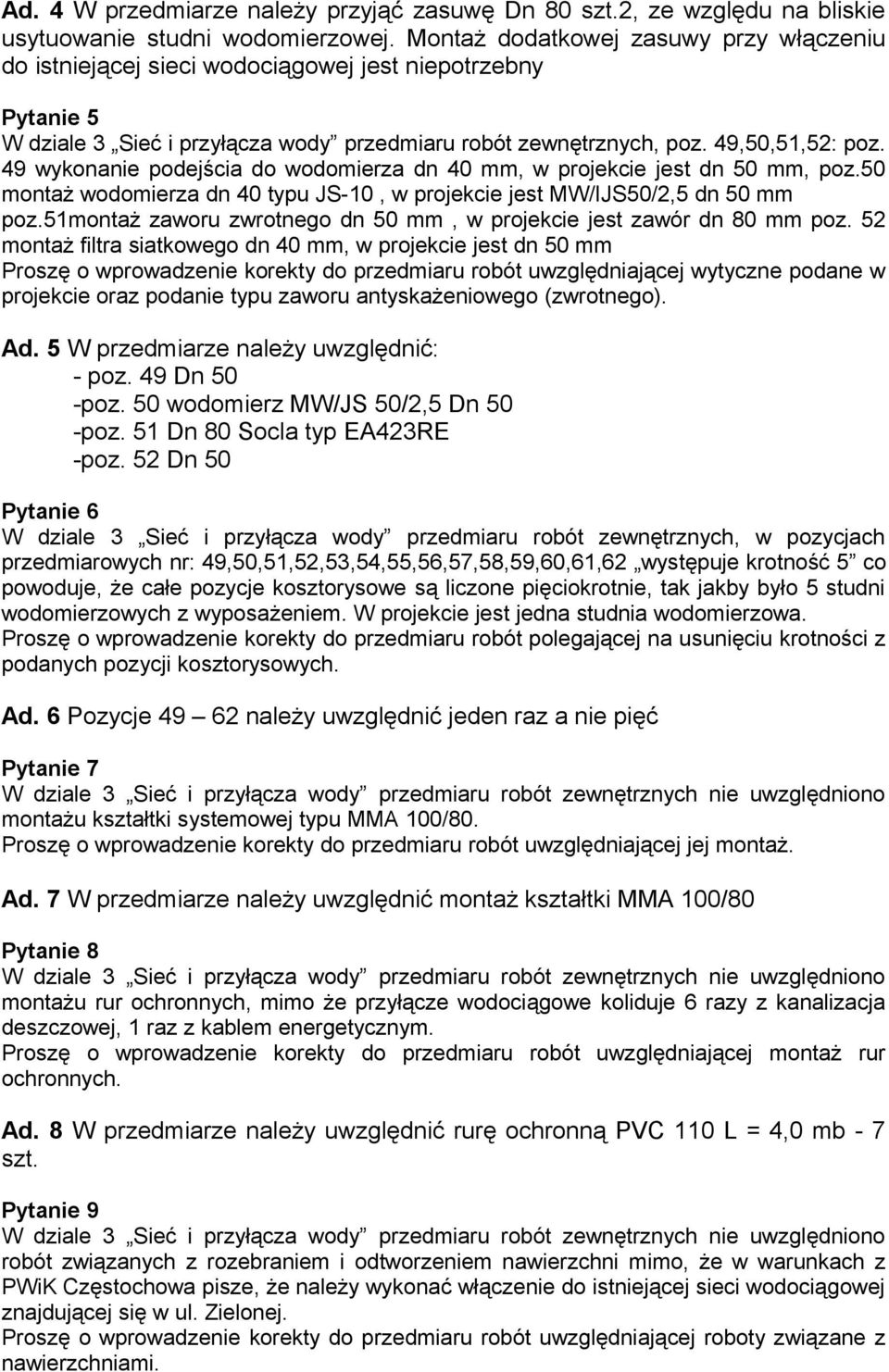 49 wykonanie podejścia do wodomierza dn 40 mm, w projekcie jest dn 50 mm, poz.50 montaż wodomierza dn 40 typu JS-10, w projekcie jest MW/IJS50/2,5 dn 50 mm poz.