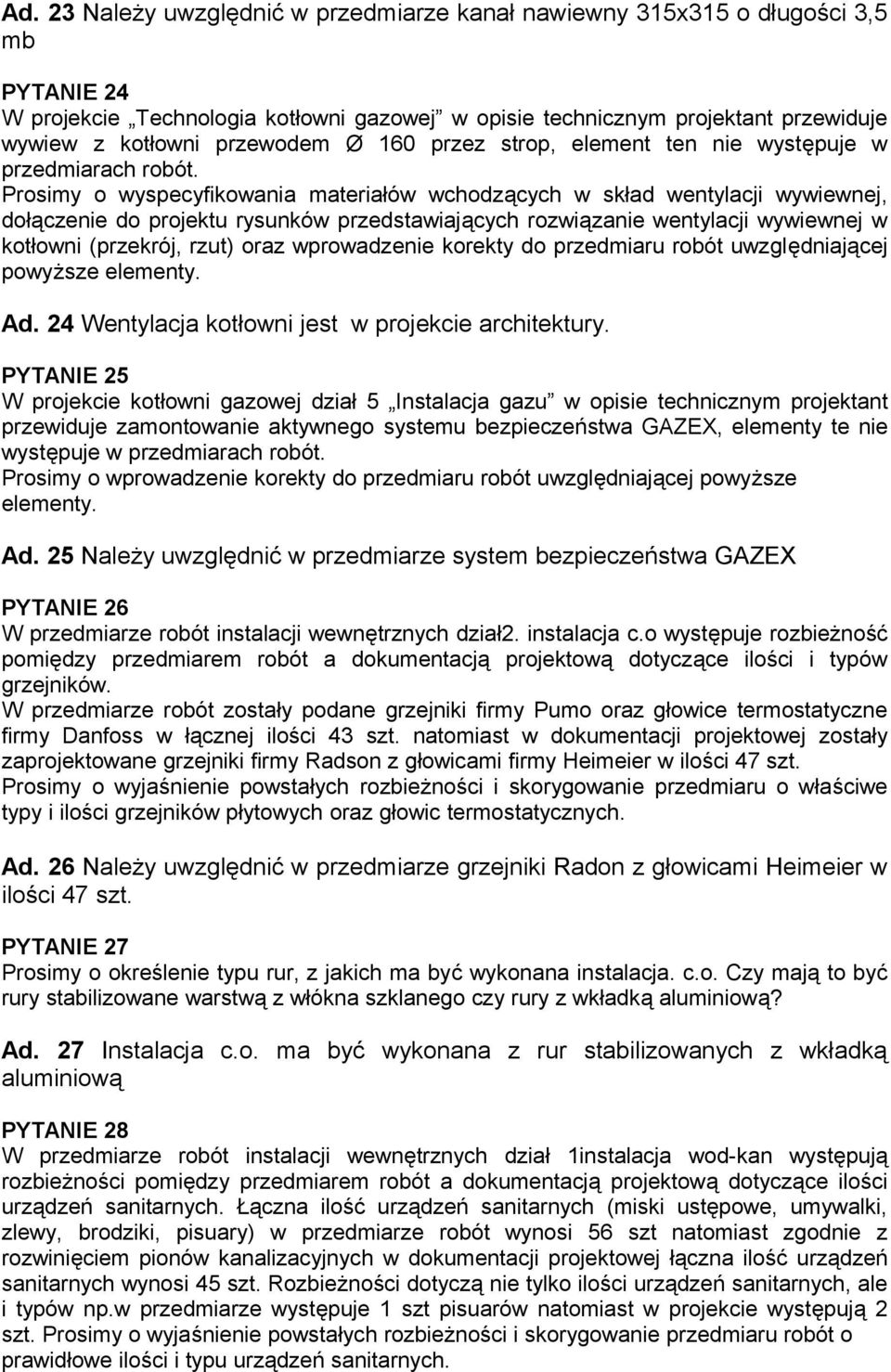 Prosimy o wyspecyfikowania materiałów wchodzących w skład wentylacji wywiewnej, dołączenie do projektu rysunków przedstawiających rozwiązanie wentylacji wywiewnej w kotłowni (przekrój, rzut) oraz