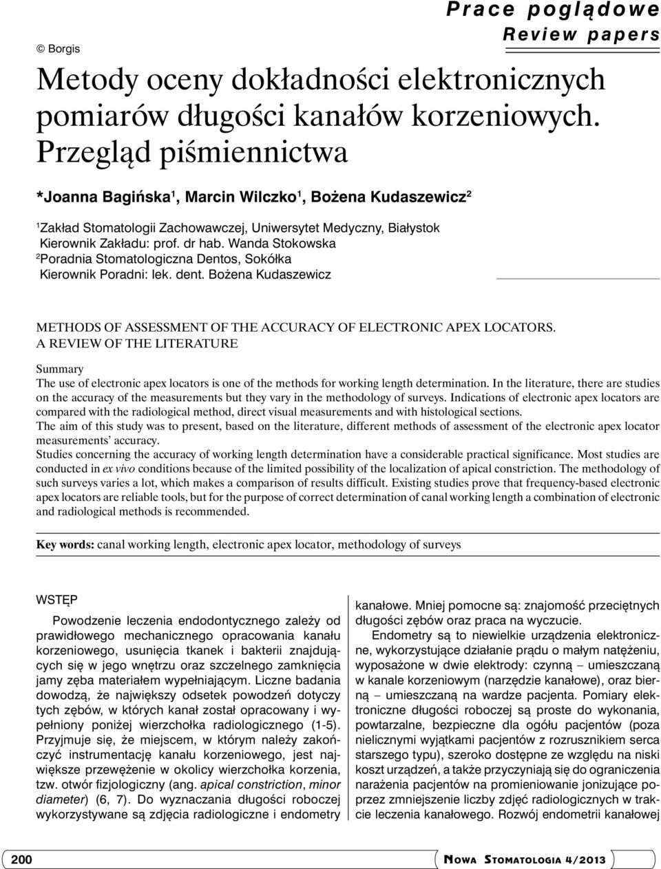 Wanda Stokowska 2 Poradnia Stomatologiczna Dentos, Sokółka Kierownik Poradni: lek. dent. Bożena Kudaszewicz Methods of assessment of the accuracy of electronic apex locators.