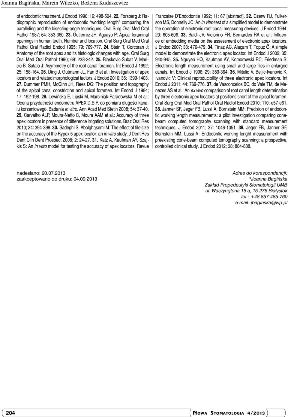 Gutierrez JH, Aguayo P: Apical foraminal openings in human teeth. Number and location. Oral Surg Oral Med Oral Pathol Oral Radiol Endod 1995; 79: 769-777. 24.