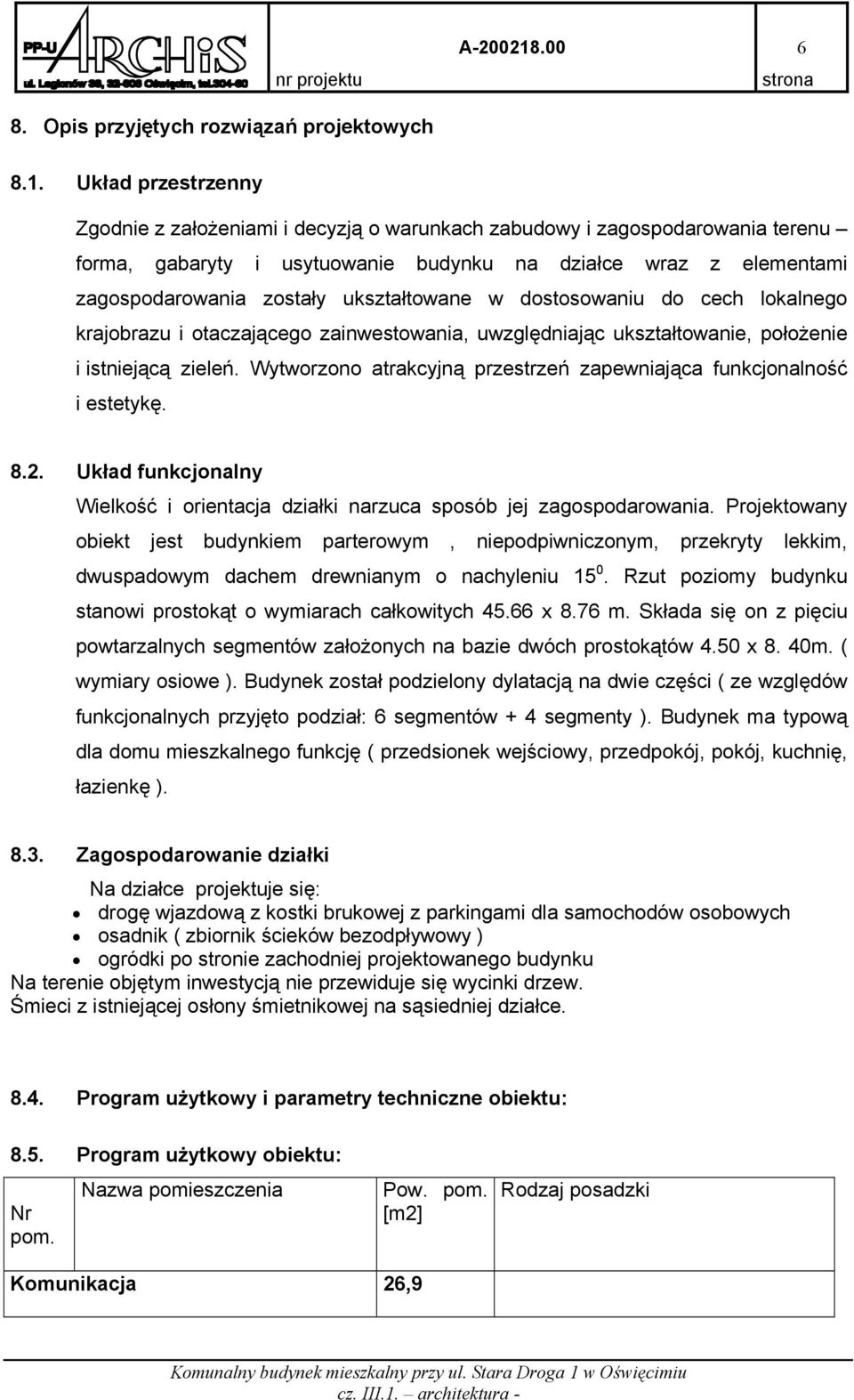 ukształtowane w dostosowaniu do cech lokalnego krajobrazu i otaczającego zainwestowania, uwzględniając ukształtowanie, położenie i istniejącą zieleń.