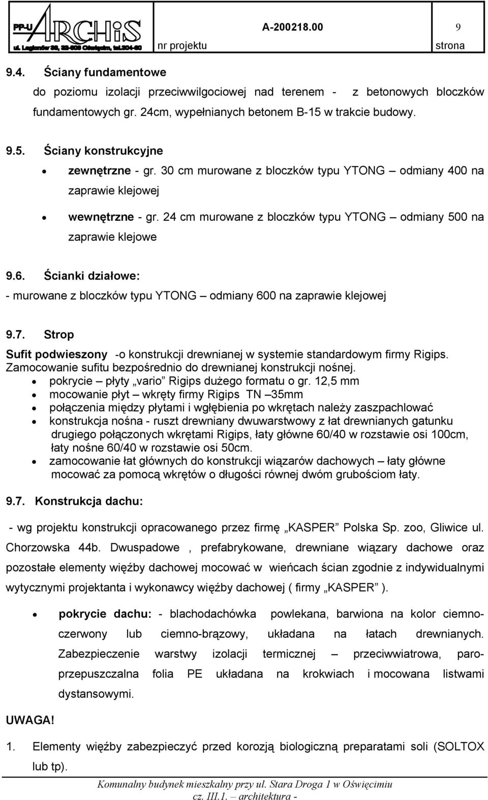 Ścianki działowe: - murowane z bloczków typu YTONG odmiany 600 na zaprawie klejowej 9.7. Strop Sufit podwieszony -o konstrukcji drewnianej w systemie standardowym firmy Rigips.