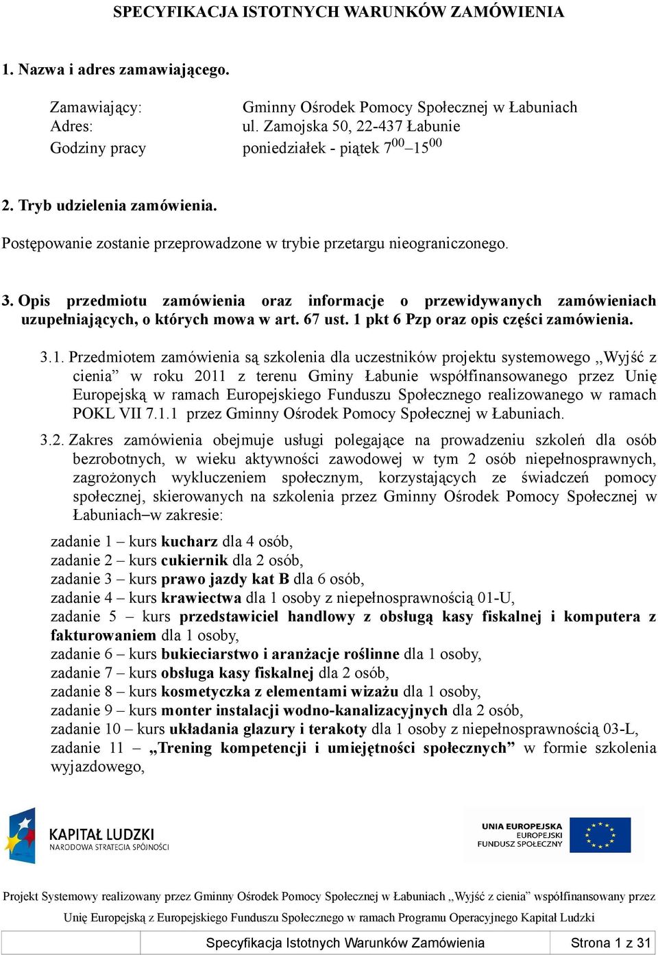 Opis przedmiotu zamówienia oraz informacje o przewidywanych zamówieniach uzupełniających, o których mowa w art. 67 ust. 1 