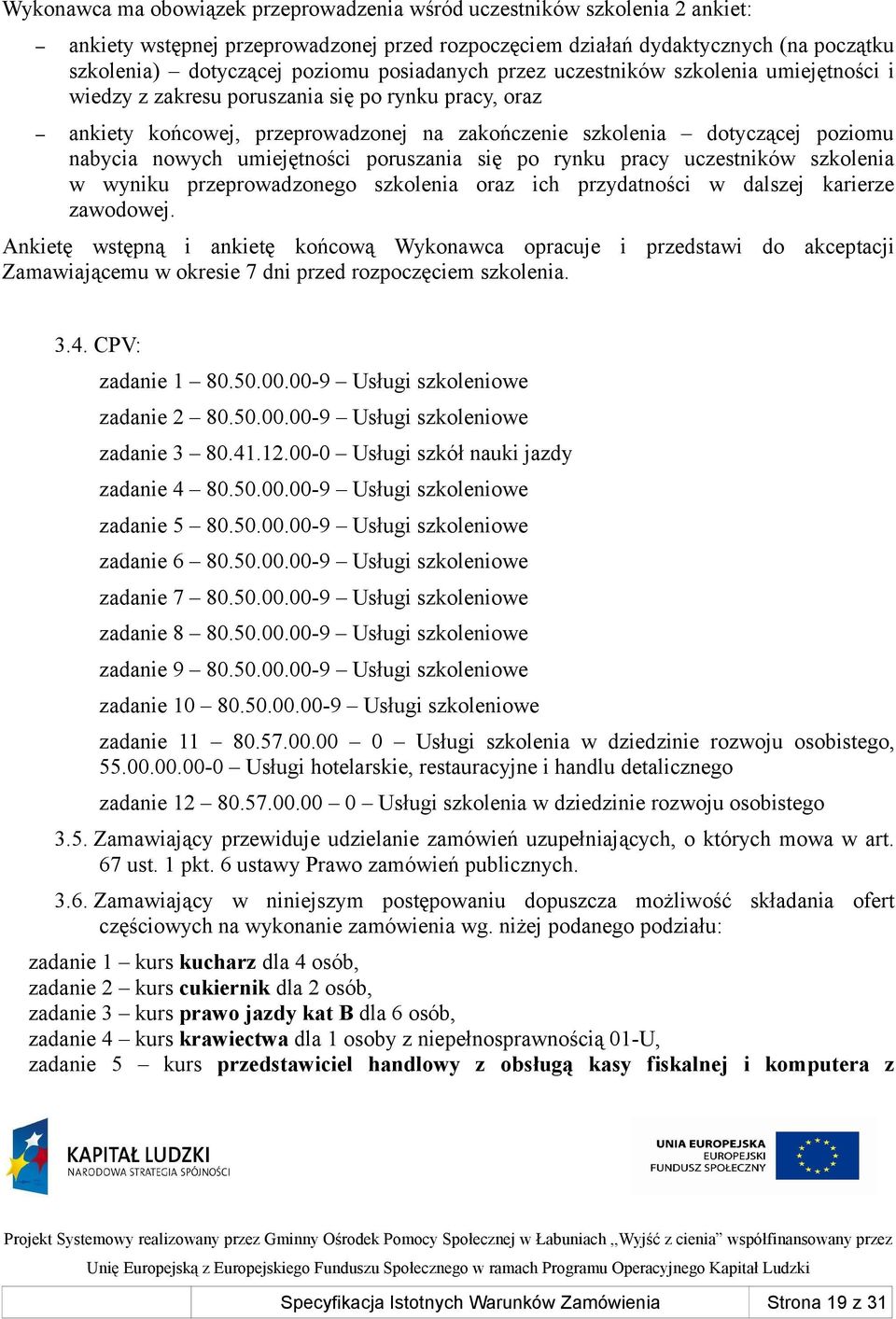 nowych umiejętności poruszania się po rynku pracy uczestników szkolenia w wyniku przeprowadzonego szkolenia oraz ich przydatności w dalszej karierze zawodowej.