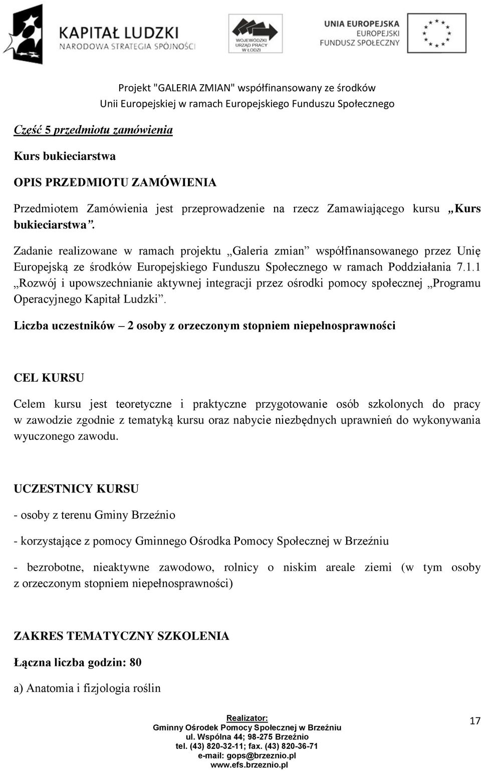 1 Rozwój i upowszechnianie aktywnej integracji przez ośrodki pomocy społecznej Programu Operacyjnego Kapitał Ludzki.