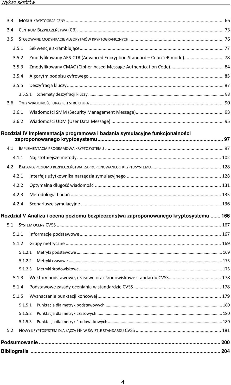 6 TYPY WIADOMOŚCI ORAZ ICH STRUKTURA... 90 3.6.1 Wiadomości SMM (Security Management Message)... 93 3.6.2 Wiadomości UDM (User Data Message).