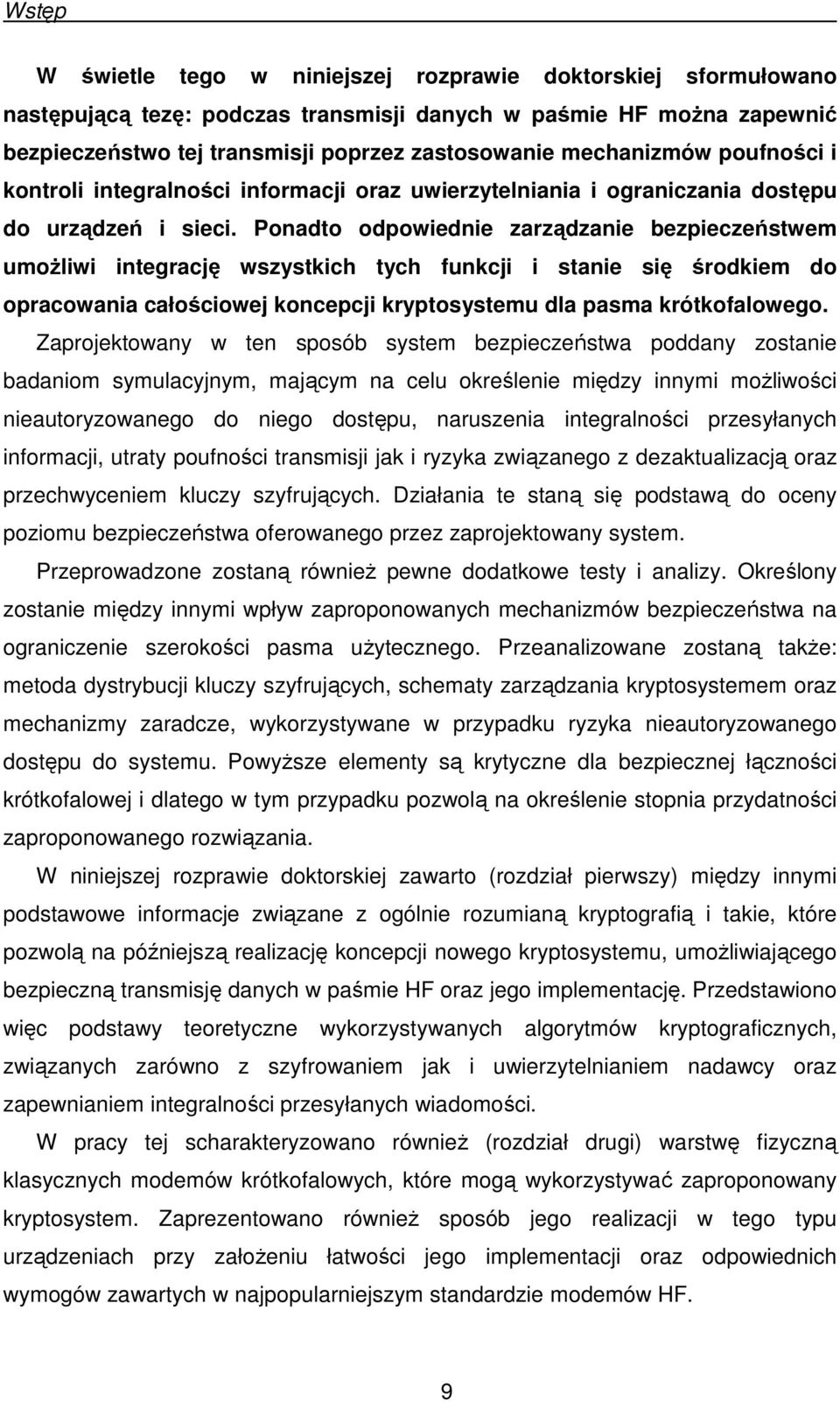 Ponadto odpowiednie zarządzanie bezpieczeństwem umoŝliwi integrację wszystkich tych funkcji i stanie się środkiem do opracowania całościowej koncepcji kryptosystemu dla pasma krótkofalowego.