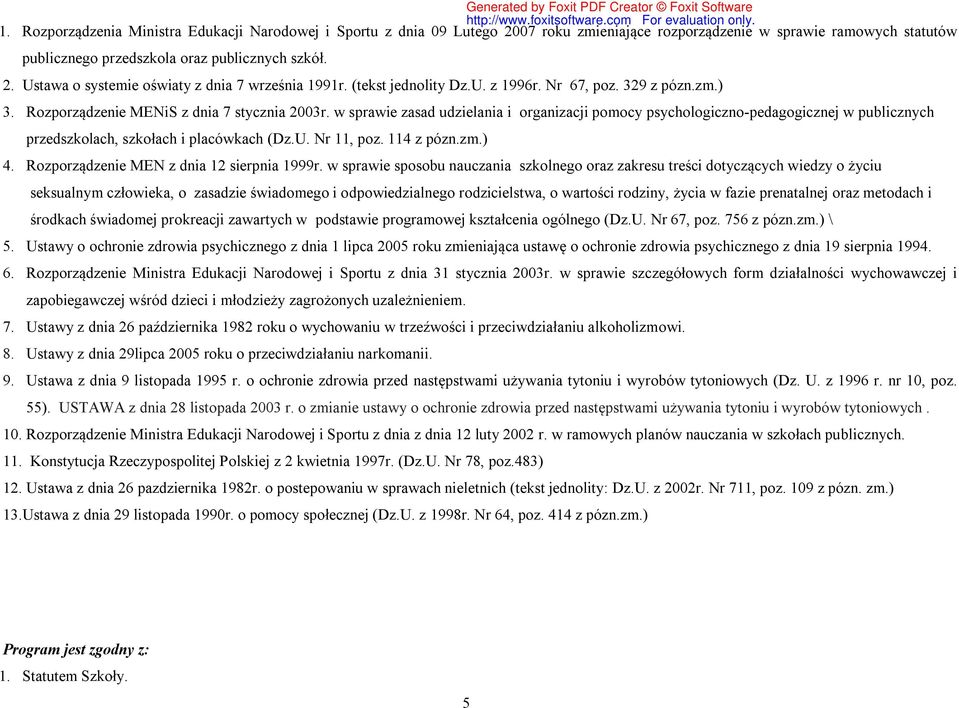 w sprawie zasad udzielania i organizacji pomocy psychologiczno-pedagogicznej w publicznych przedszkolach, szkołach i placówkach (Dz.U. Nr 11, poz. 114 z pózn.zm.) 4.