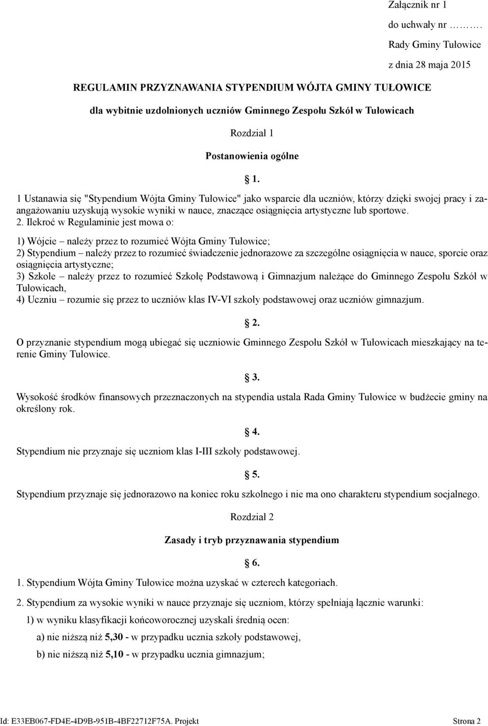 1 Ustanawia się "Stypendium Wójta Gminy Tułowice" jako wsparcie dla uczniów, którzy dzięki swojej pracy i zaangażowaniu uzyskują wysokie wyniki w nauce, znaczące osiągnięcia artystyczne lub sportowe.