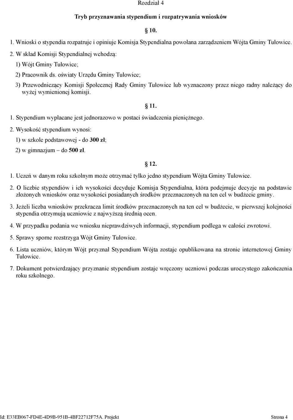 oświaty Urzędu Gminy Tułowice; 3) Przewodniczący Komisji Społecznej Rady Gminy Tułowice lub wyznaczony przez niego radny należący do wyżej wymienionej komisji. 11