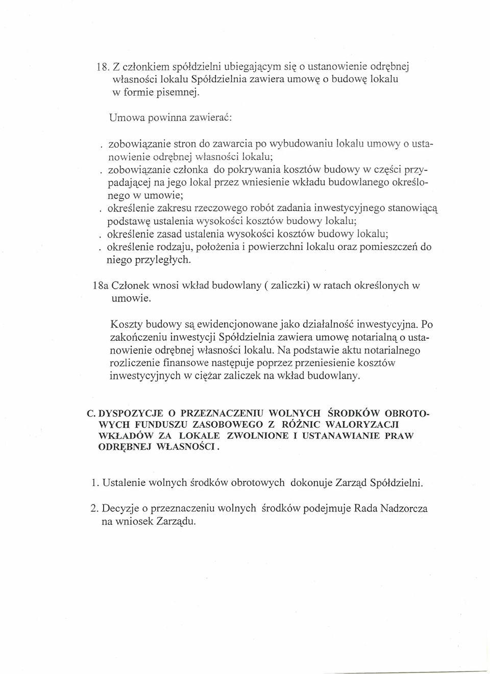 na jego lokal przez wniesienie wkładu budowlanego określonego w umowie; określenie zakresu rzeczowego robót zadania inwestycyjnego stanowiącą podstawę ustalenia wysokości kosztów budowy lokalu;