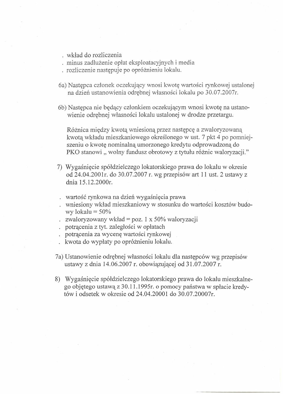 6b) Następca nie będący członkiem oczekującym wnosi kwotę na ustanowienie odrębnej własności lokalu ustalonej w drodze przetargu.