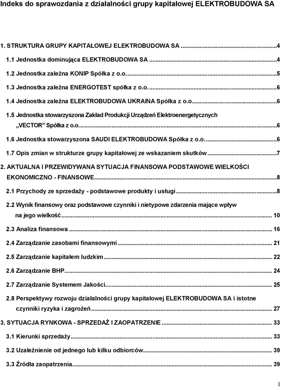 o...6 1.6 Jednostka stowarzyszona SAUDI ELEKTROBUDOWA Spółka z o.o...6 1.7 Opis zmian w strukturze grupy kapitałowej ze wskazaniem skutków...7 2.