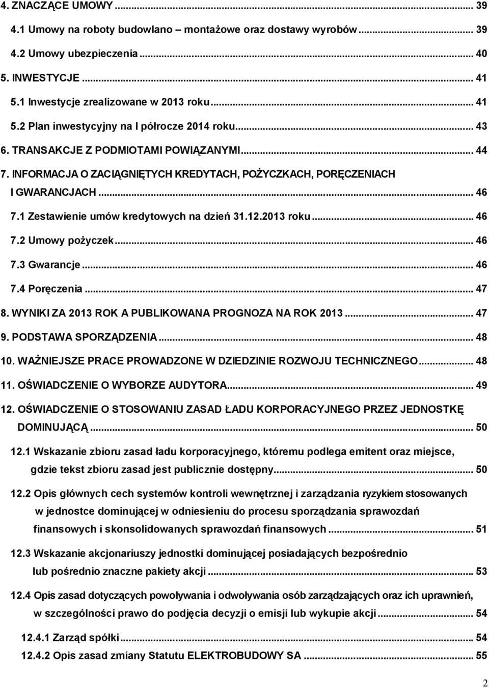 .. 46 7.2 Umowy pożyczek... 46 7.3 Gwarancje... 46 7.4 Poręczenia... 47 8. WYNIKI ZA 2013 ROK A PUBLIKOWANA PROGNOZA NA ROK 2013... 47 9. PODSTAWA SPORZĄDZENIA... 48 10.