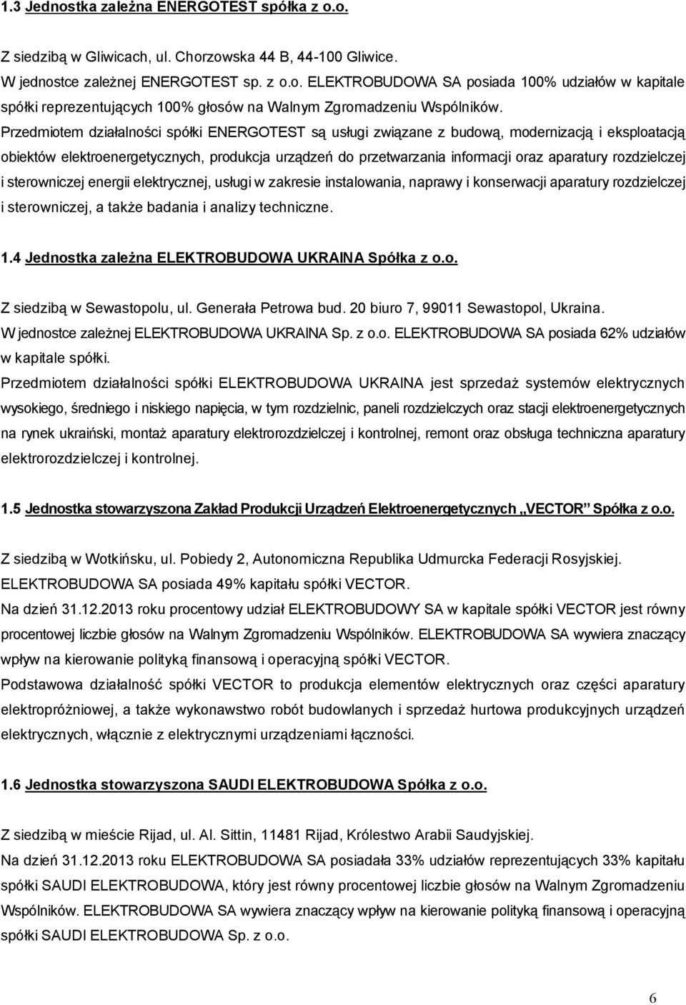 rozdzielczej i sterowniczej energii elektrycznej, usługi w zakresie instalowania, naprawy i konserwacji aparatury rozdzielczej i sterowniczej, a także badania i analizy techniczne. 1.