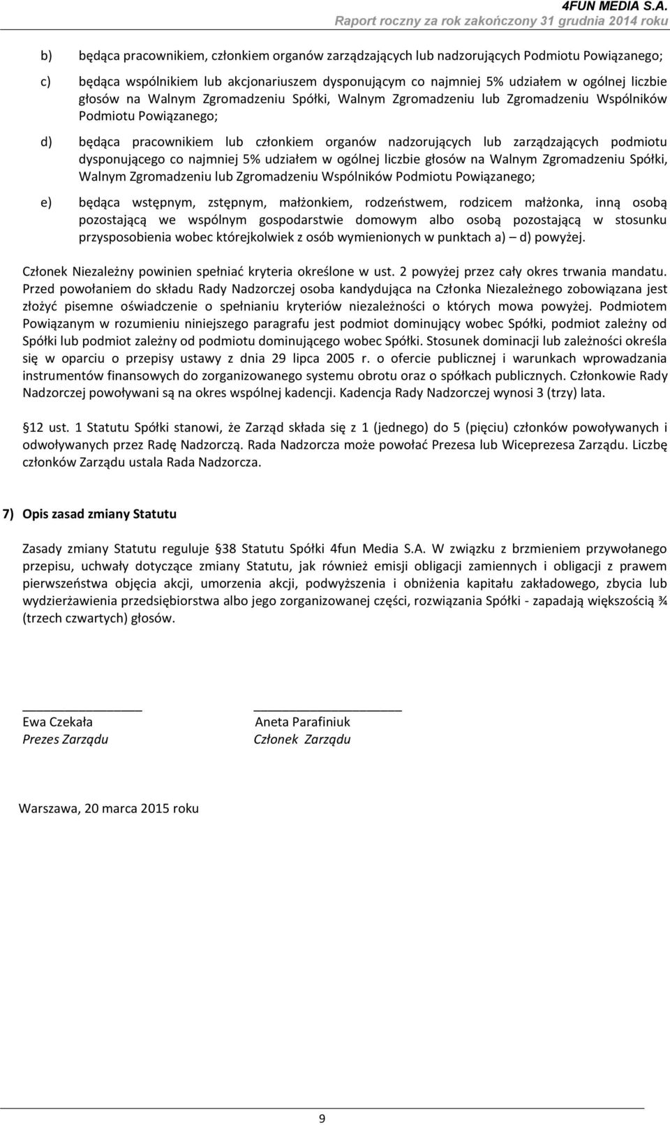 dysponującego co najmniej 5% udziałem w ogólnej liczbie głosów na Walnym Zgromadzeniu Spółki, Walnym Zgromadzeniu lub Zgromadzeniu Wspólników Podmiotu Powiązanego; e) będąca wstępnym, zstępnym,