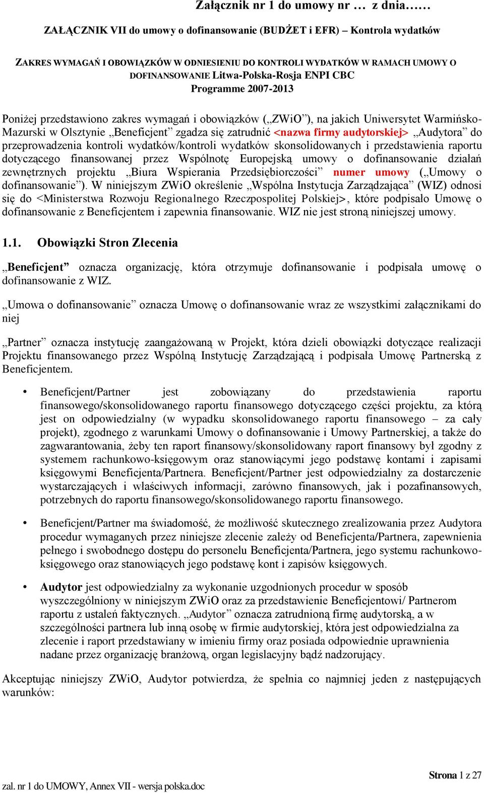 zatrudnić <nazwa firmy audytorskiej> Audytora do przeprowadzenia kontroli wydatków/kontroli wydatków skonsolidowanych i przedstawienia raportu dotyczącego finansowanej przez Wspólnotę Europejską