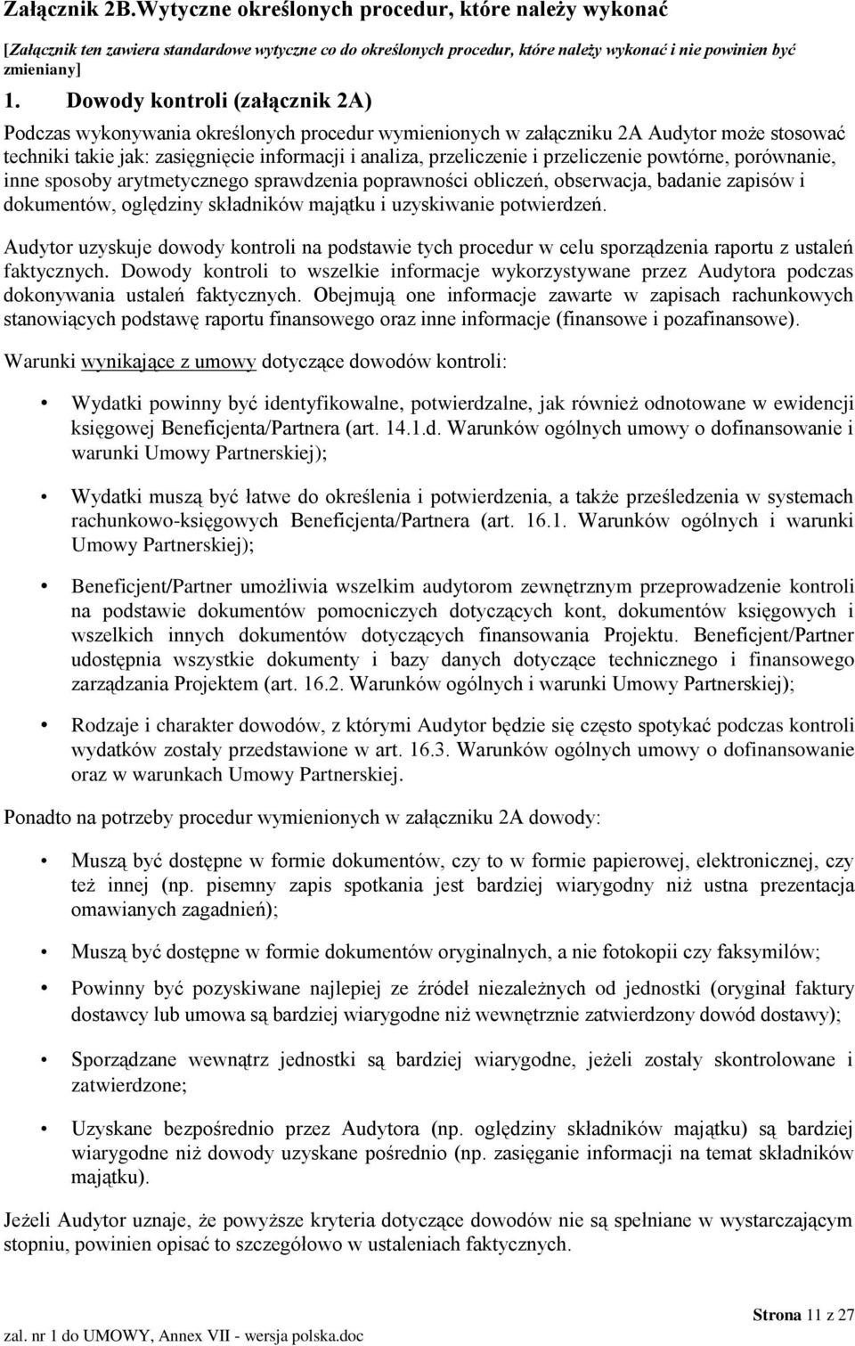 przeliczenie powtórne, porównanie, inne sposoby arytmetycznego sprawdzenia poprawności obliczeń, obserwacja, badanie zapisów i dokumentów, oględziny składników majątku i uzyskiwanie potwierdzeń.