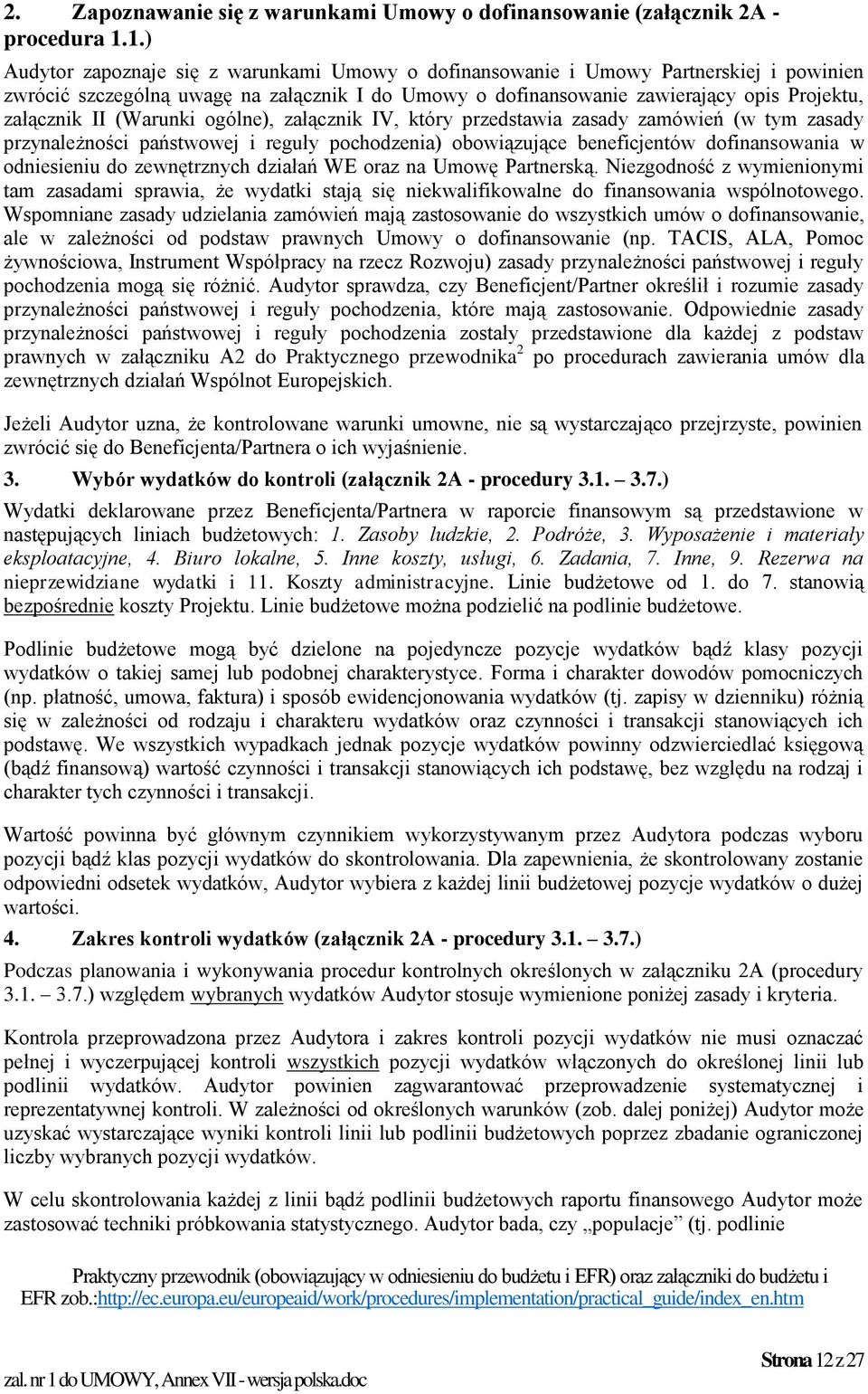 (Warunki ogólne), załącznik IV, który przedstawia zasady zamówień (w tym zasady przynależności państwowej i reguły pochodzenia) obowiązujące beneficjentów dofinansowania w odniesieniu do zewnętrznych